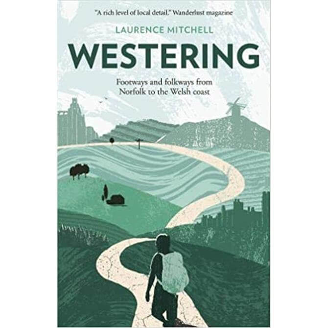 Westering : Footways and folkways from Norfolk to the Welsh coast By Laurence Mitchell (Paperback)